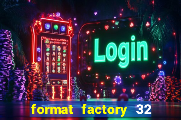 format factory 32 bits windows 7